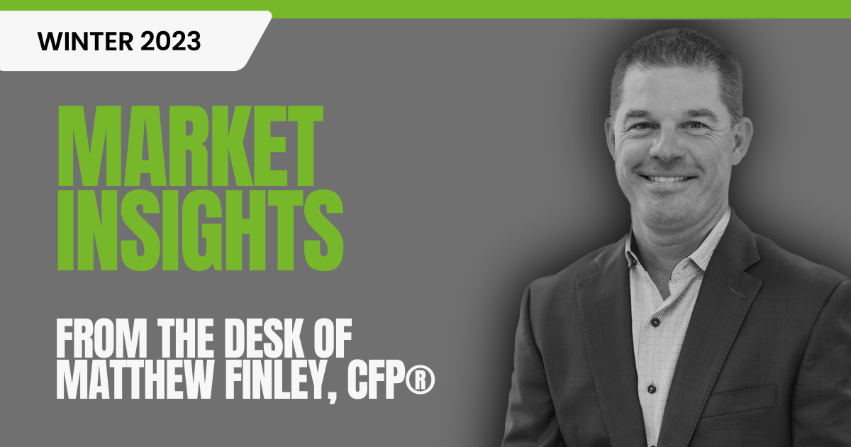 Image of Partner and Financial Advisor Mattew Finley with Winter 2023 Market Insights From the desk of Matthew Finley, CFP® text to highlight the blog post.