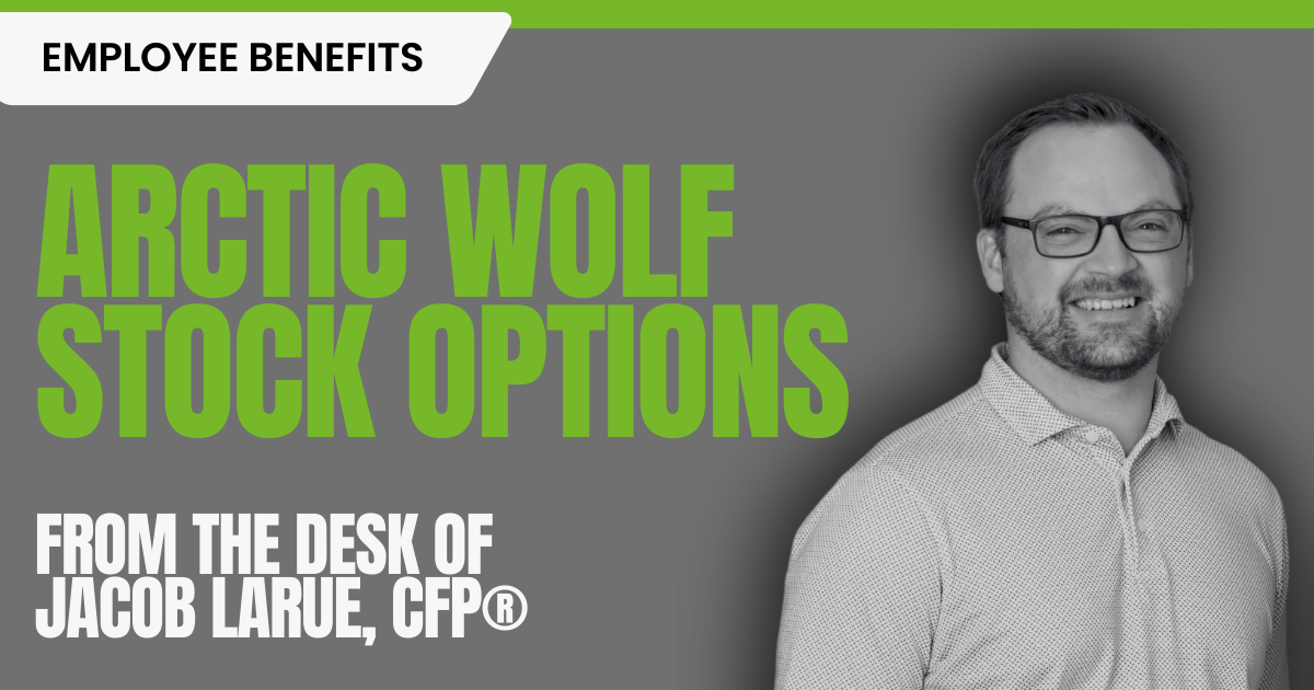 Image of Partner and Financial Advisor Jacob LaRue with text stating Arctic Wolf Stock Options for this installment of Employee Benefits from the desk of Jacob LaRue, CFP® to highlight the blog post.