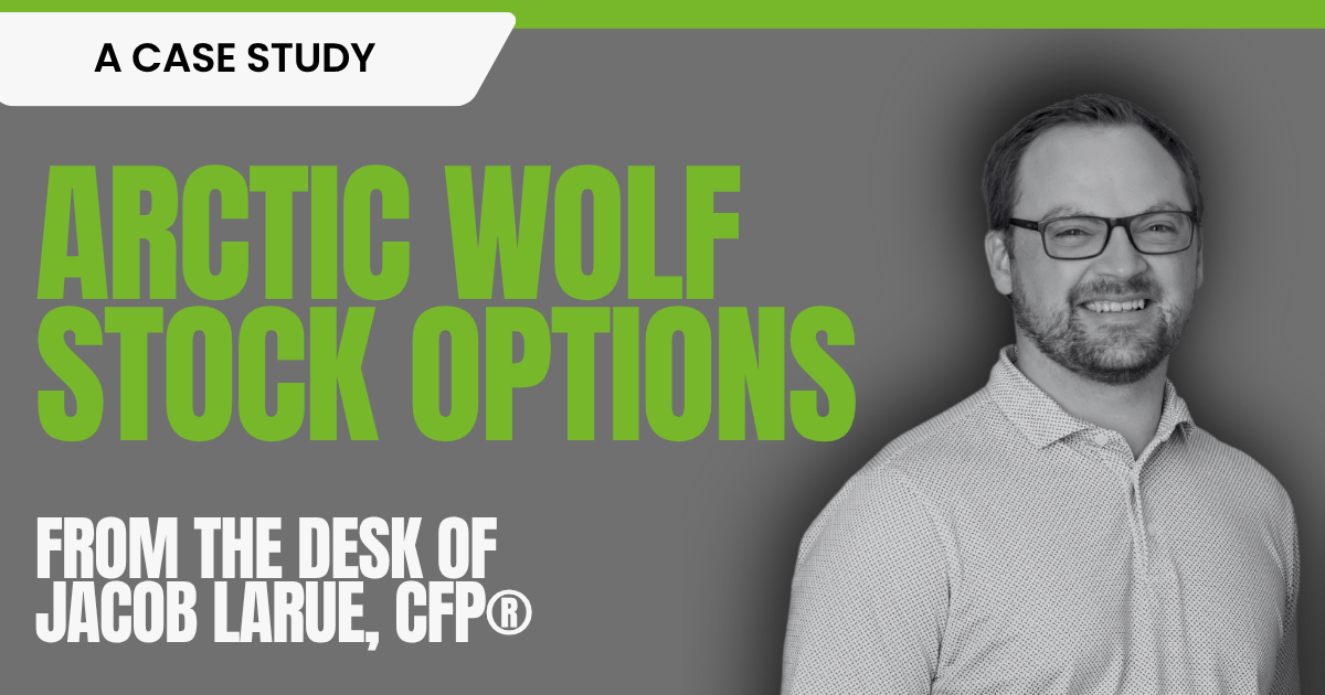 Image of Partner and Wealth Manager Jacob LaRue with text stating Arctic Wolf Stock Options: A Case Study from the desk of Jacob LaRue, CFP® to highlight the blog post.