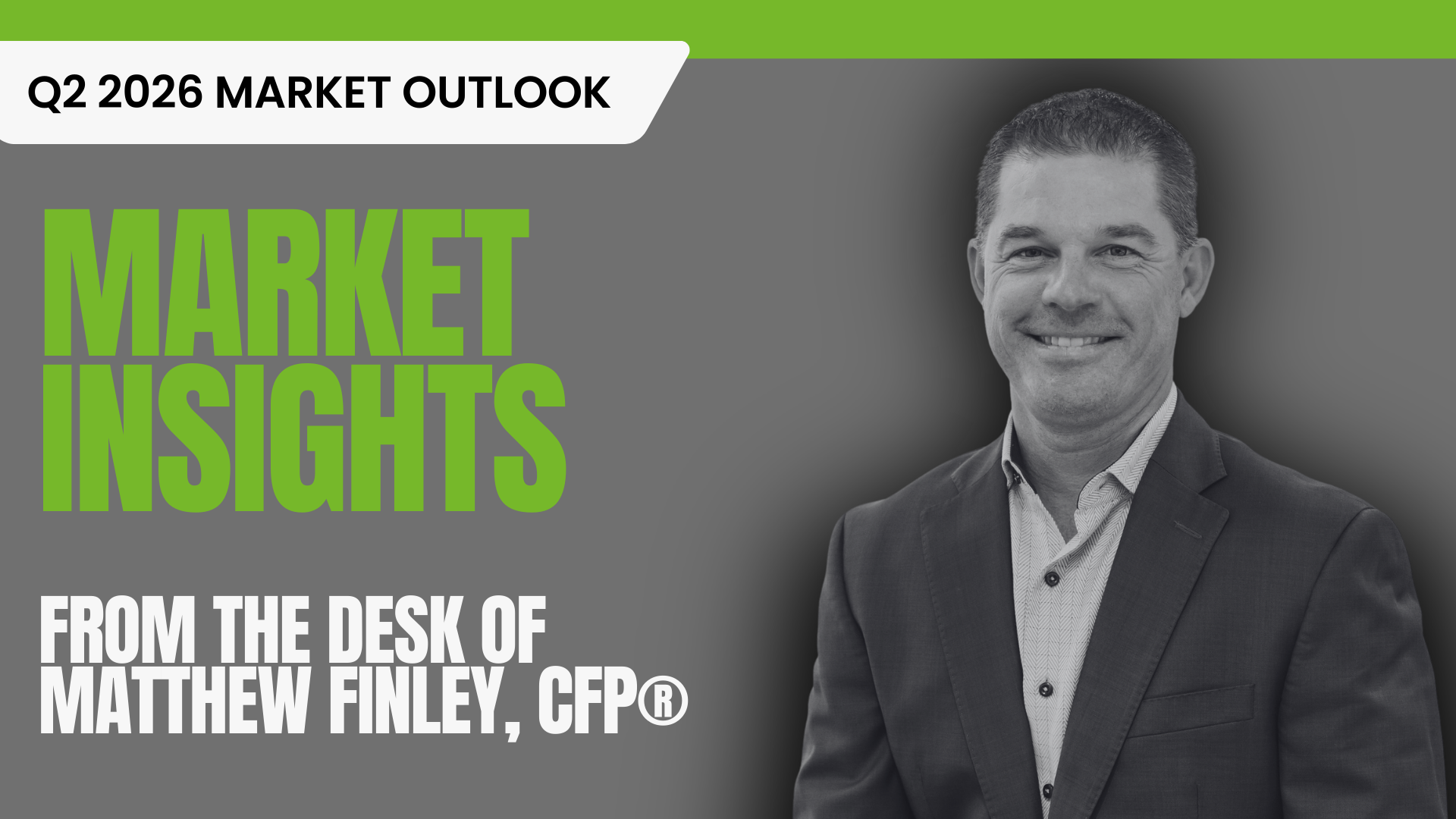 Image of Partner and Financial Advisor Matthew Finley with text stating Q2 2026 Market Outlook from the desk of Matthew Finley, CFP® to highlight the blog post.